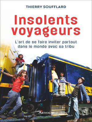 cover image of Insolents voyageurs. L'art de se faire inviter partout dans le monde avec sa tribu